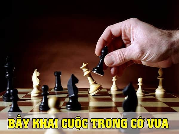 Bẫy khai cuộc trong cờ vua là gì? Các thế khai cuộc hay