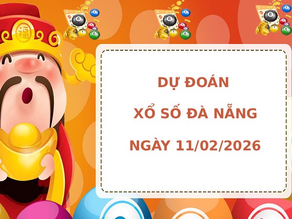Dự đoán xổ số Đà Nẵng ngày 11/2/2026 thần tài